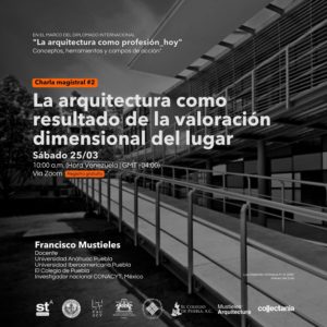 Charla magistral gratuita: La arquitectura como resultado de la valoración dimensional del lugar, por Francisco Mustieles