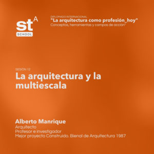 SESIÓN 12: Arquitectura y la multiescala, por Alberto Manrique