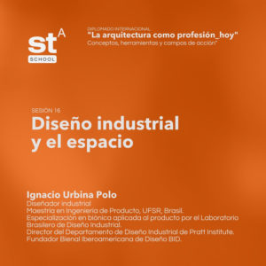 SESIÓN 16: Diseño industrial y el espacio, por Ignacio Urbina