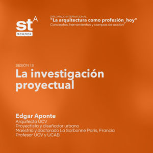 SESIÓN 18: La investigación proyectual, por Edgar Aponte