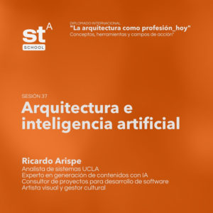 SESIÓN 37: Arquitectura e Inteligencia Artificial, por Ricardo Arispe