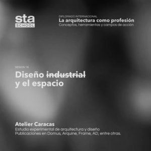 SESIÓN 16: Diseño industrial y el espacio, por Atelier Caracas