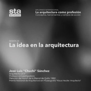 SESIÓN 20: La idea en la arquitectura, por José Luis «Chuchi» Sanchéz