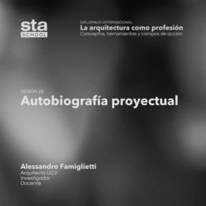 SESIÓN 29: Autobiografía proyectual, por Alessandro Famiglietti