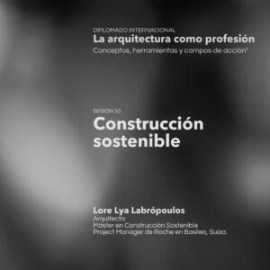 SESIÓN 50: Construcción sostenible. Por Lore Lya Labrópoulos