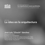 SESIÓN 20: La idea en la arquitectura. Por José Luis «Chuchi» Sanchez